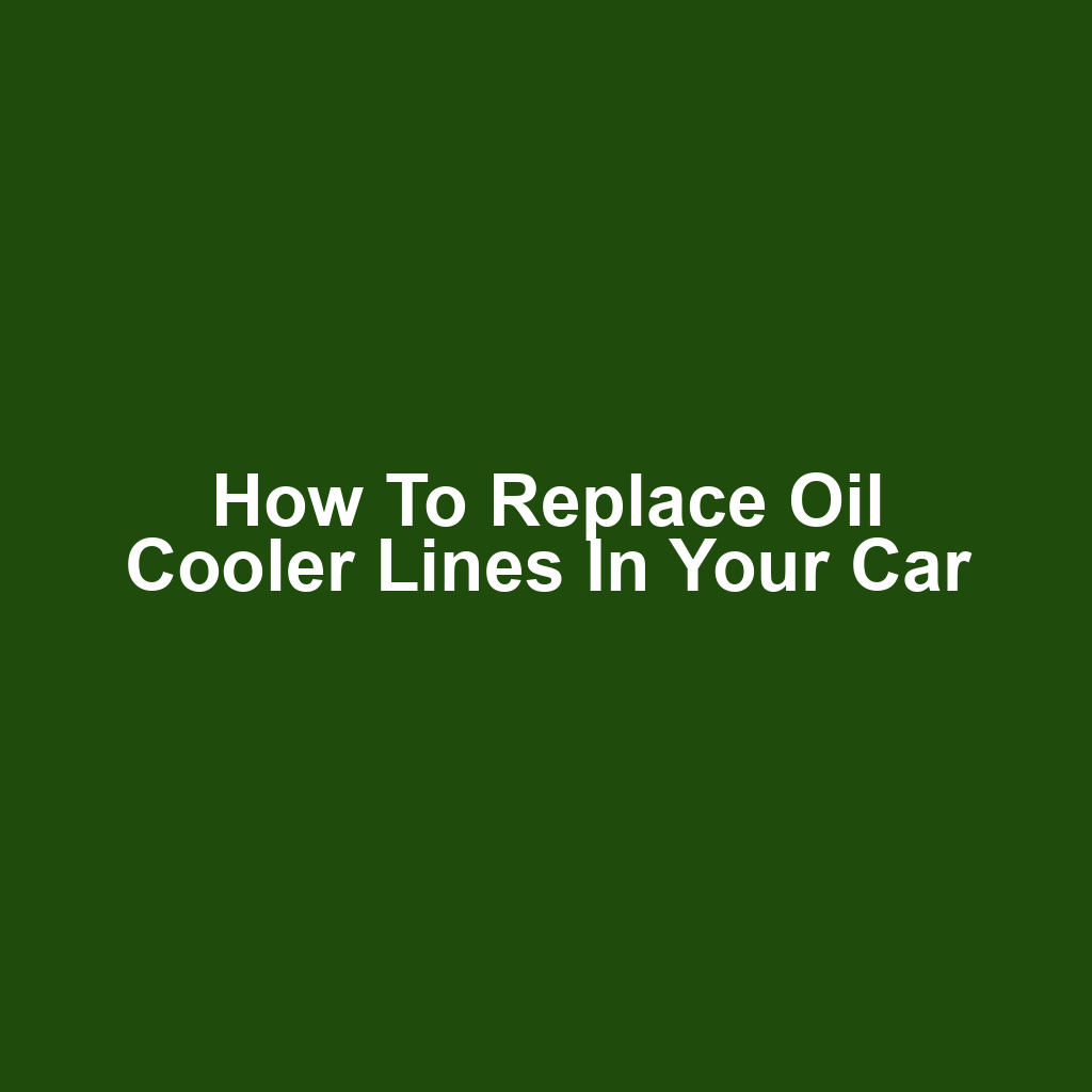 How to Replace Oil Cooler Lines in Your Car
