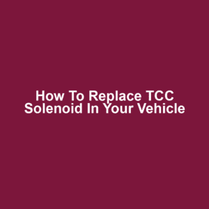 How to Replace TCC Solenoid in Your Vehicle