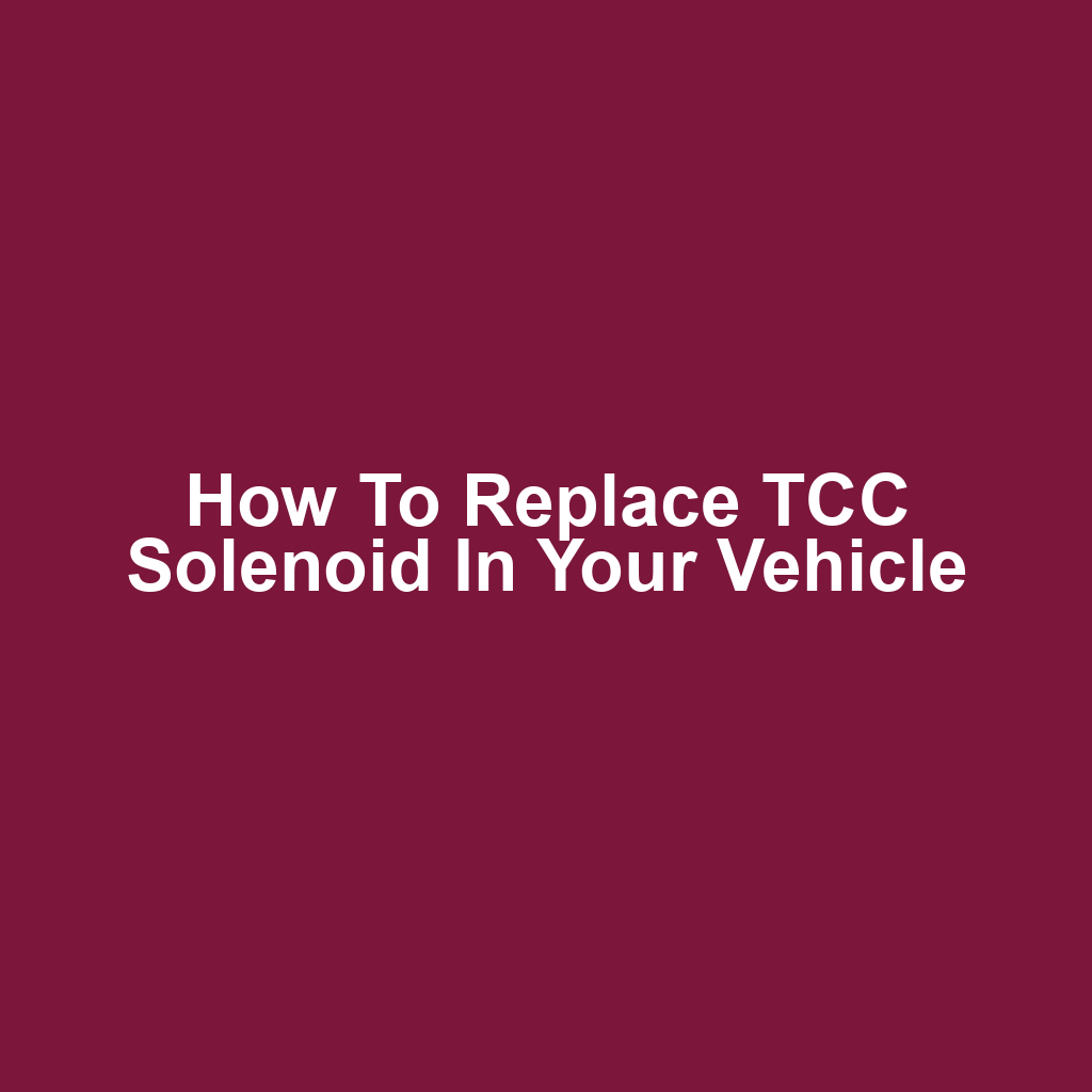 How to Replace TCC Solenoid in Your Vehicle