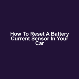 How to Reset a Battery Current Sensor in Your Car