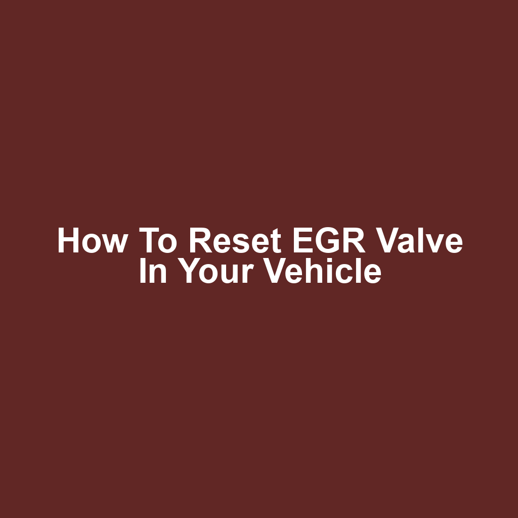 How to Reset EGR Valve in Your Vehicle