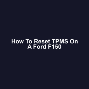 How to Reset TPMS on a Ford F150