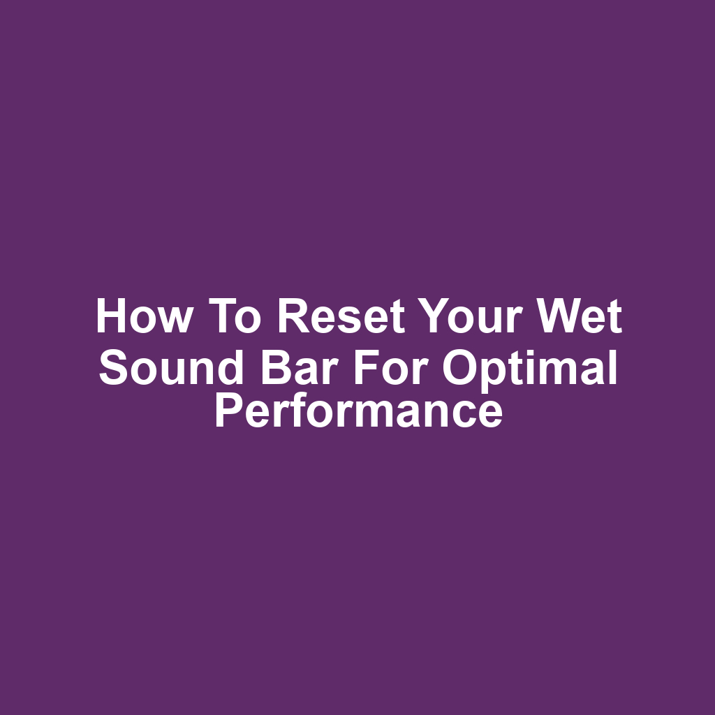 How to Reset Your Wet Sound Bar for Optimal Performance
