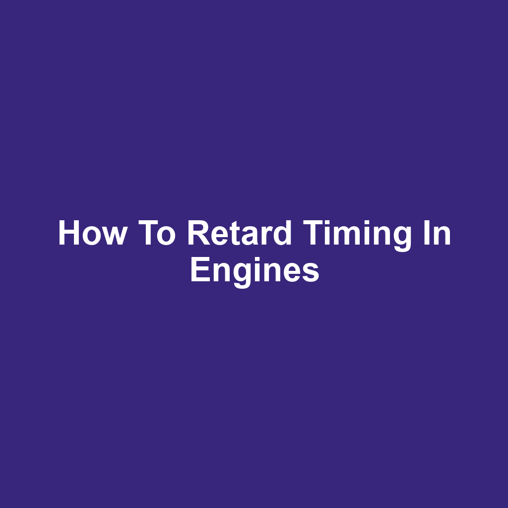 How to Retard Timing in Engines