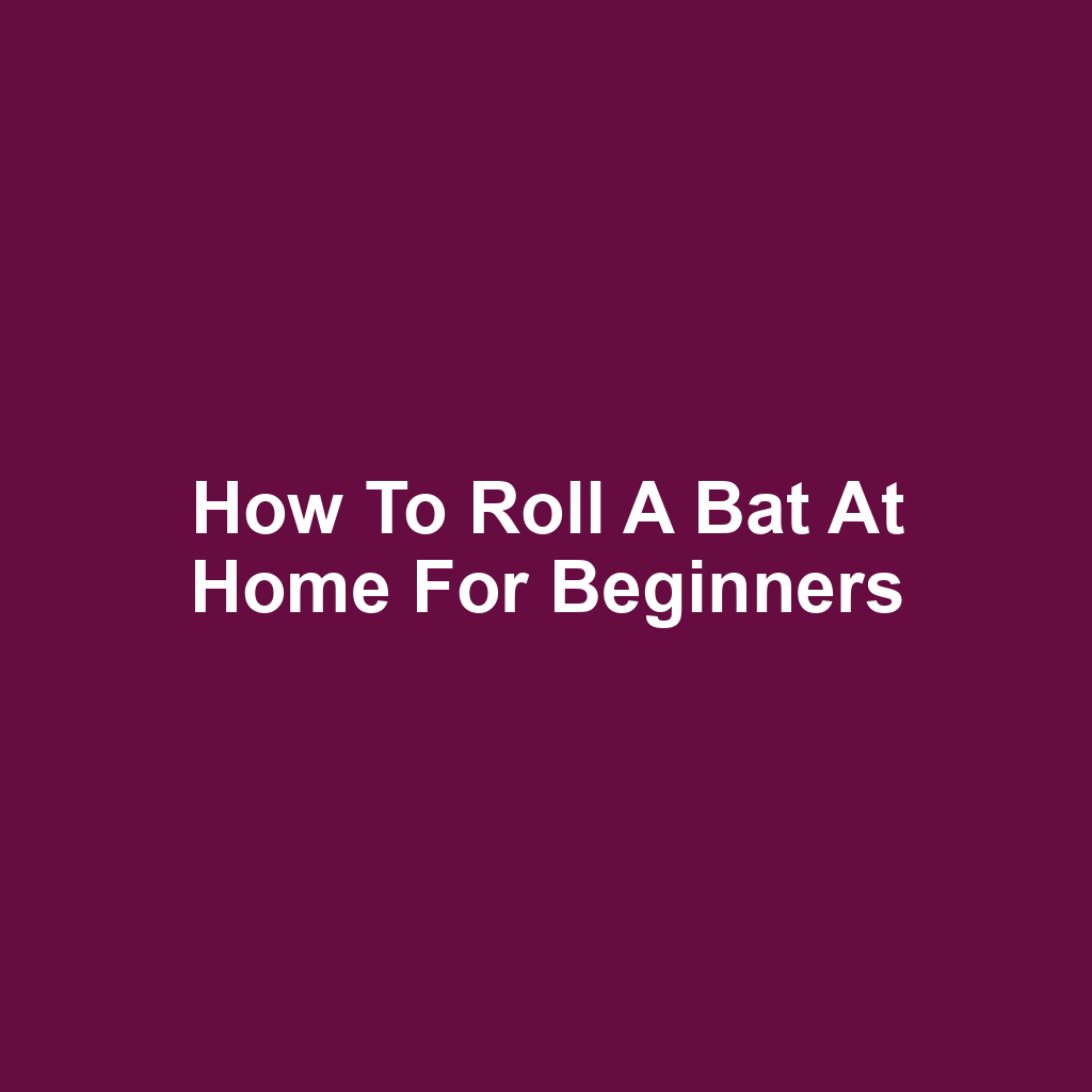 How to Roll a Bat at Home for Beginners
