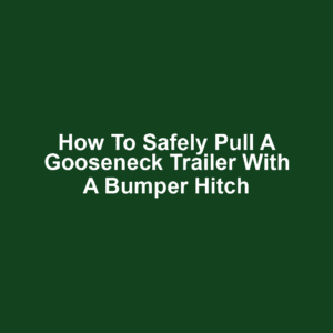 How to safely pull a gooseneck trailer with a bumper hitch