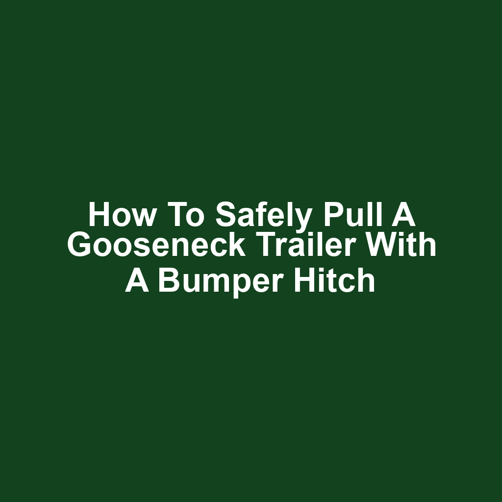 How to safely pull a gooseneck trailer with a bumper hitch
