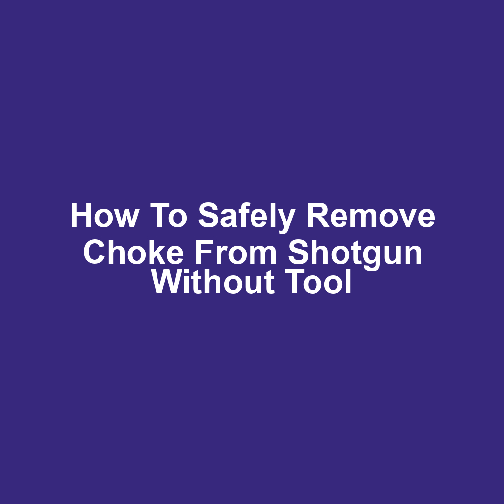 How to safely remove choke from shotgun without tool