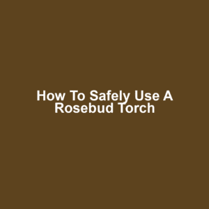 How to Safely Use a Rosebud Torch