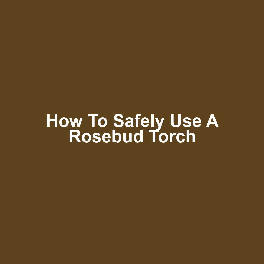 How to Safely Use a Rosebud Torch