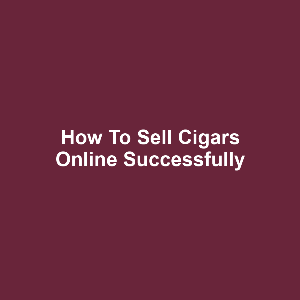 How to Sell Cigars Online Successfully