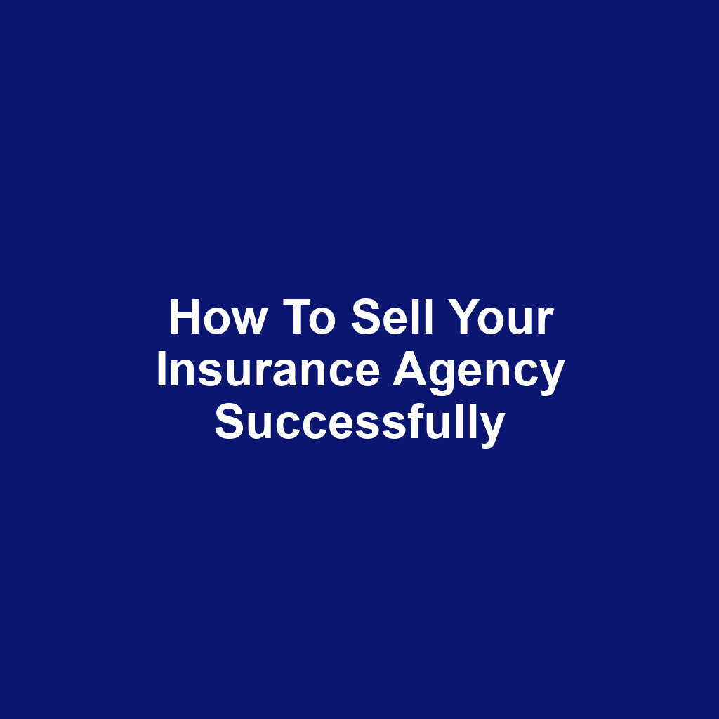 How to Sell Your Insurance Agency Successfully