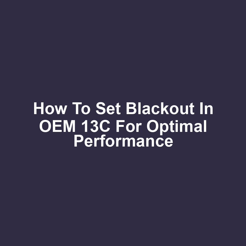 How to Set Blackout in OEM 13C for Optimal Performance