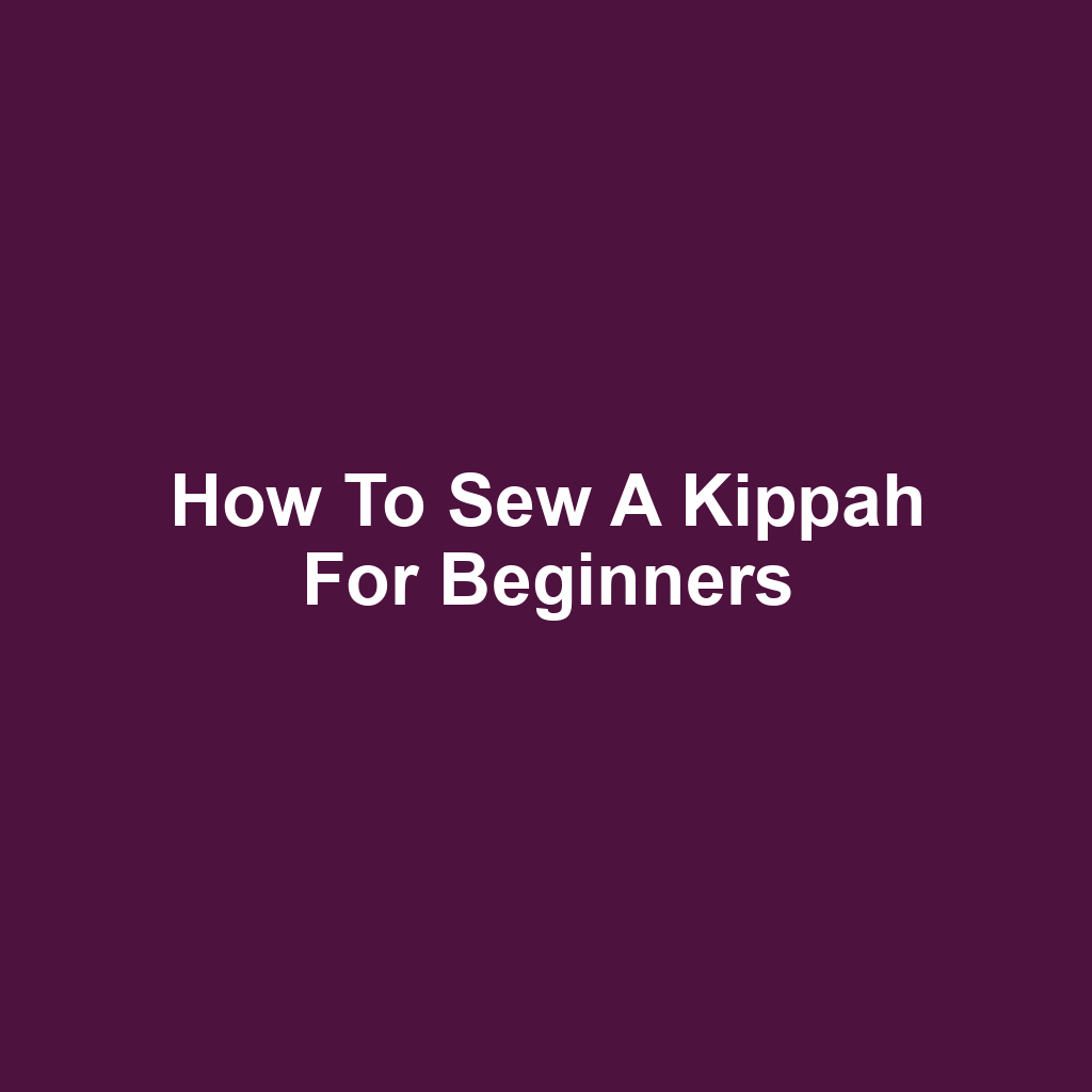 How to Sew a Kippah for Beginners