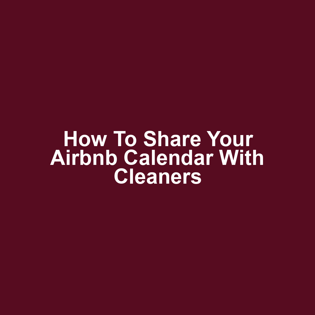 How to share your airbnb calendar with cleaners