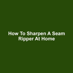 How to Sharpen a Seam Ripper at Home