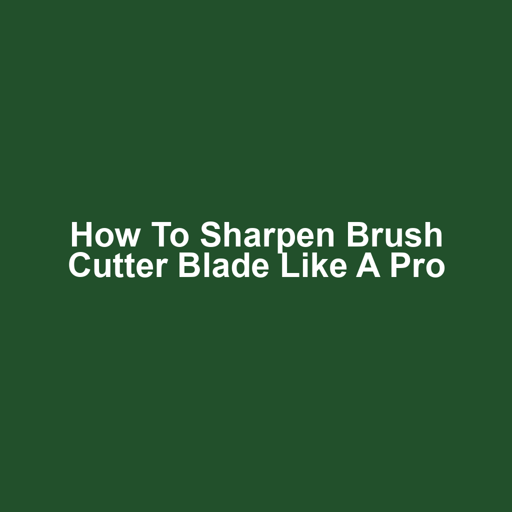 How to Sharpen Brush Cutter Blade Like a Pro