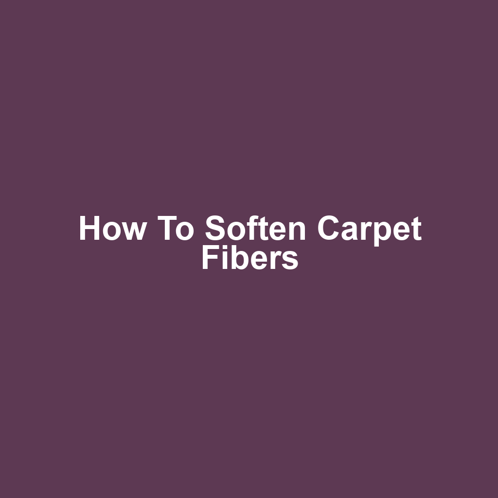 How to Soften Carpet Fibers