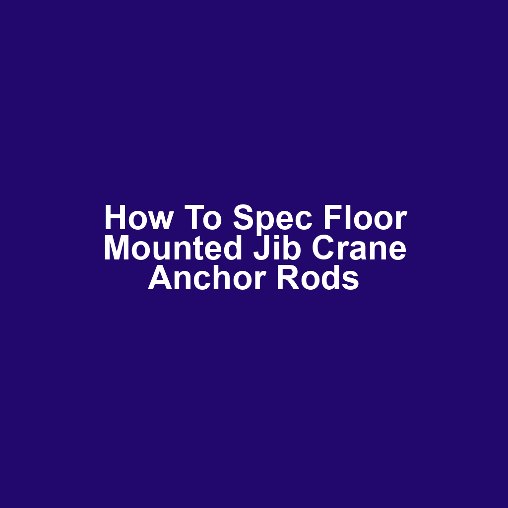 How to Spec Floor Mounted Jib Crane Anchor Rods