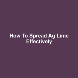 How to Spread Ag Lime Effectively