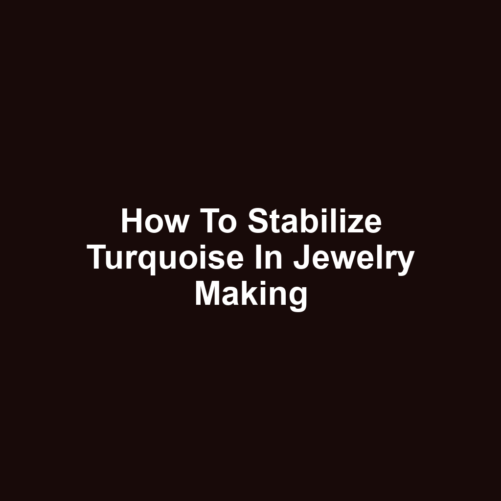 How to Stabilize Turquoise in Jewelry Making