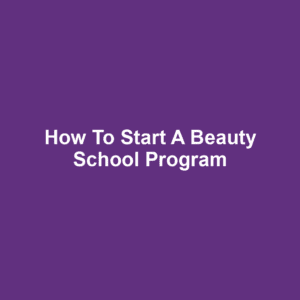 How to Start a Beauty School Program