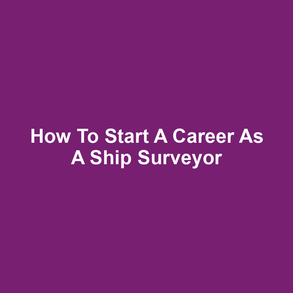 How to Start a Career as a Ship Surveyor
