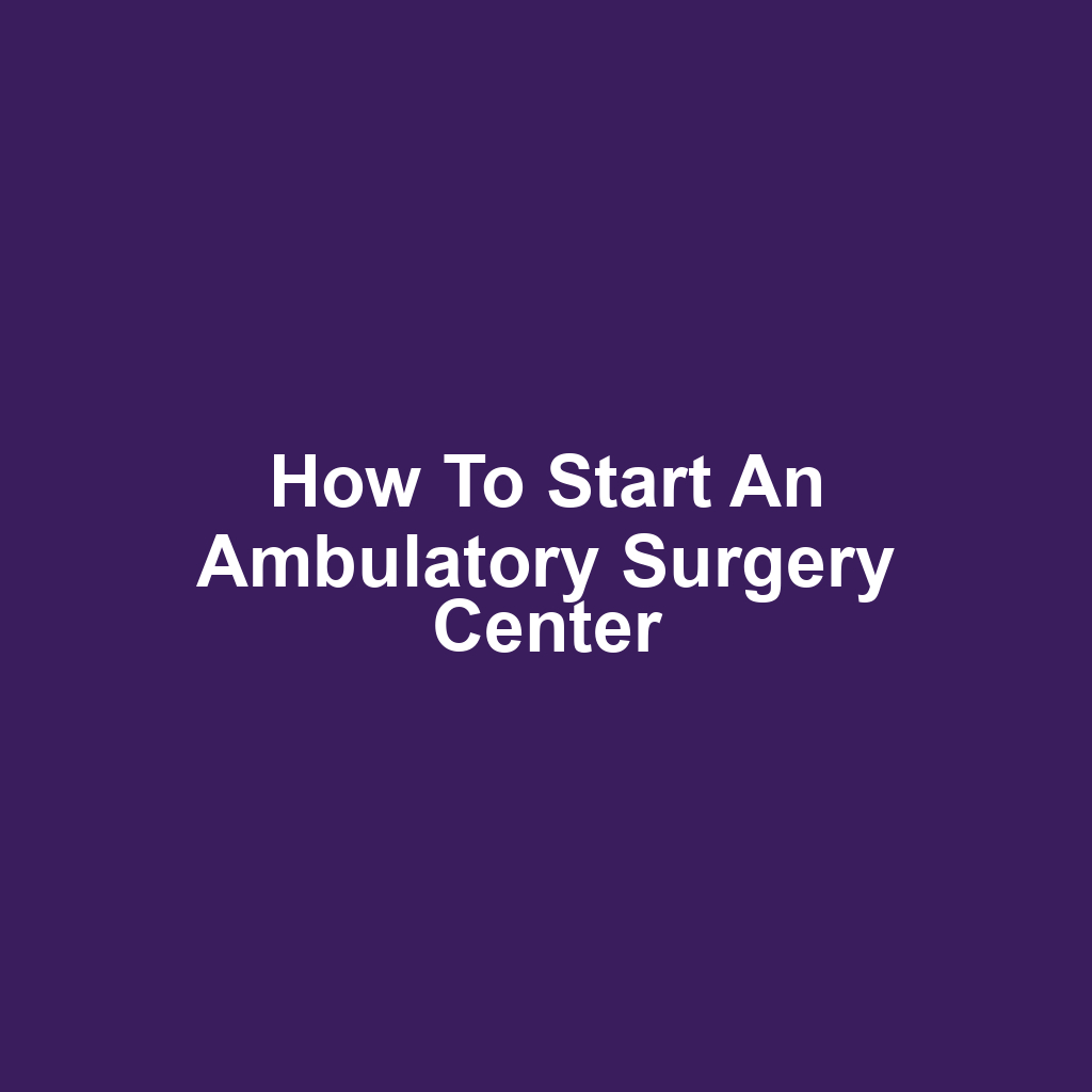 How to Start an Ambulatory Surgery Center