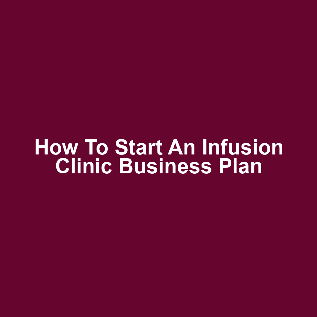 How to Start an Infusion Clinic Business Plan