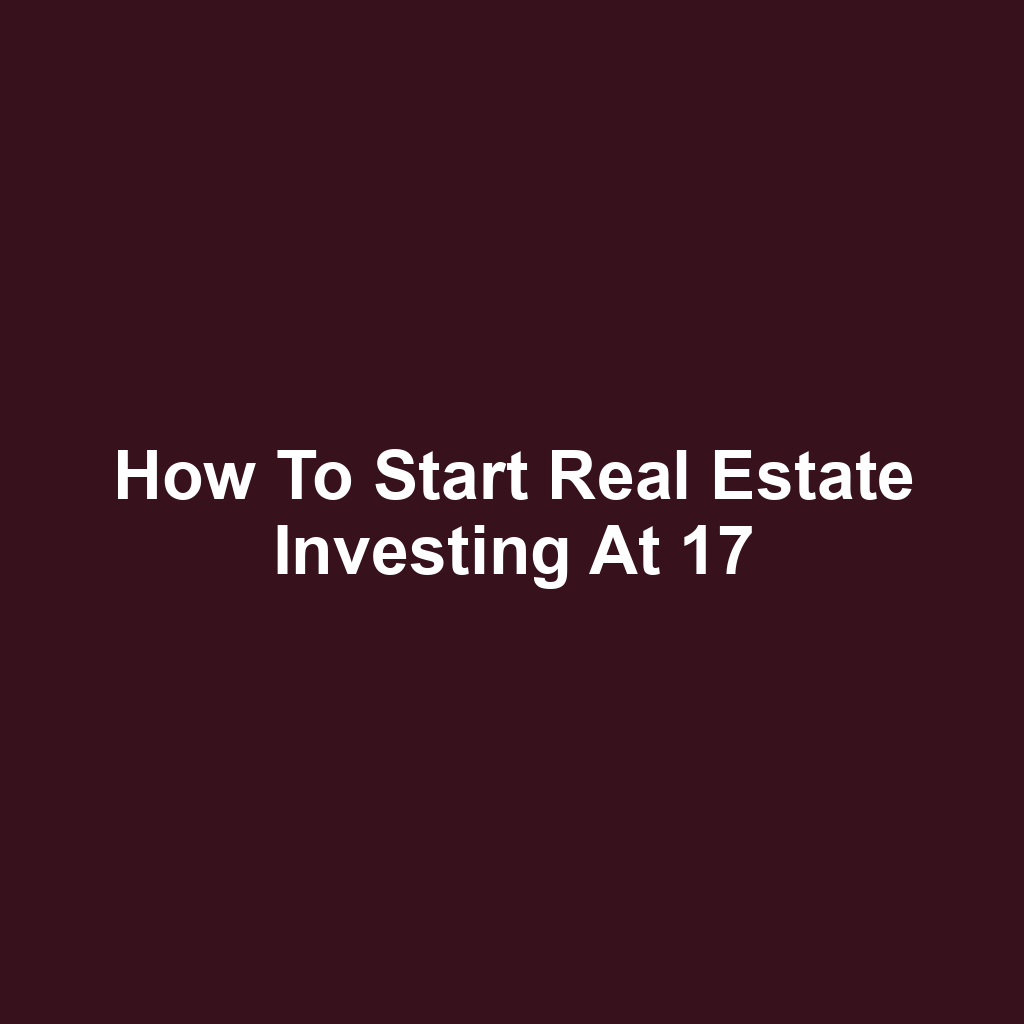 How to Start Real Estate Investing at 17