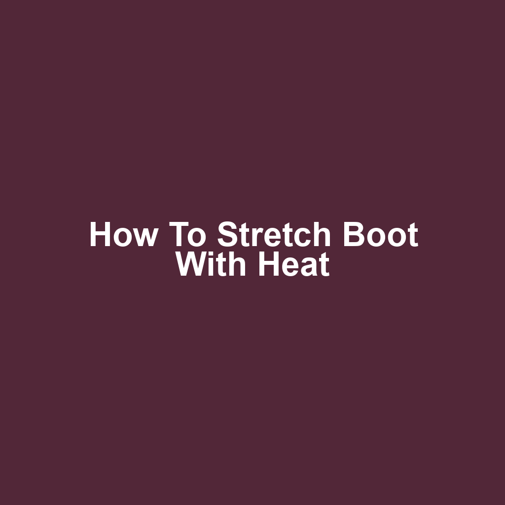 How to stretch boot with heat