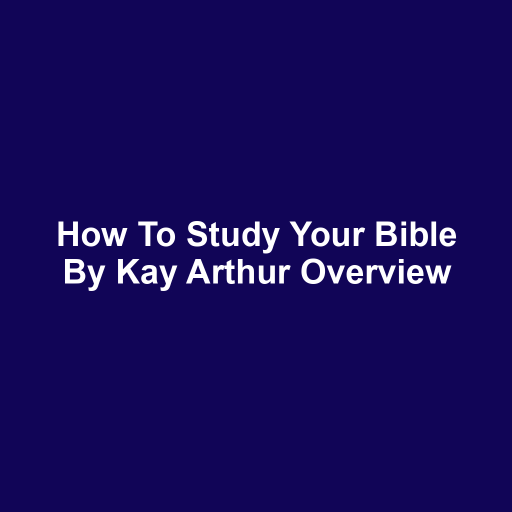 How to Study Your Bible by Kay Arthur Overview