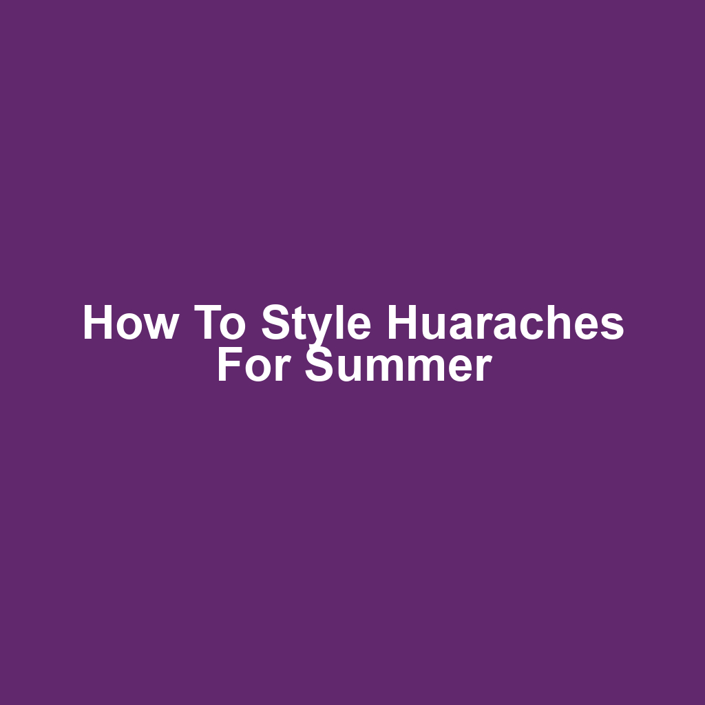 How to Style Huaraches for Summer