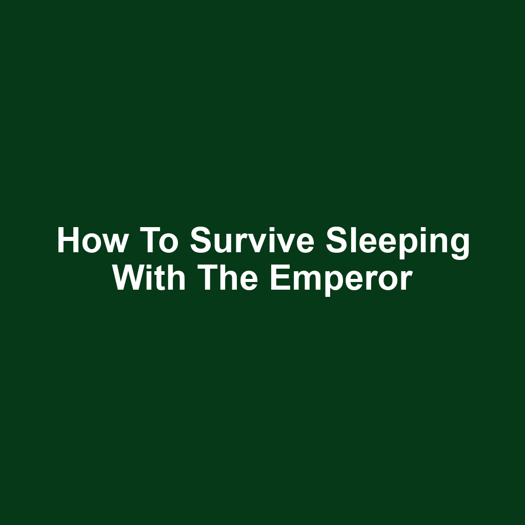 How to survive sleeping with the emperor