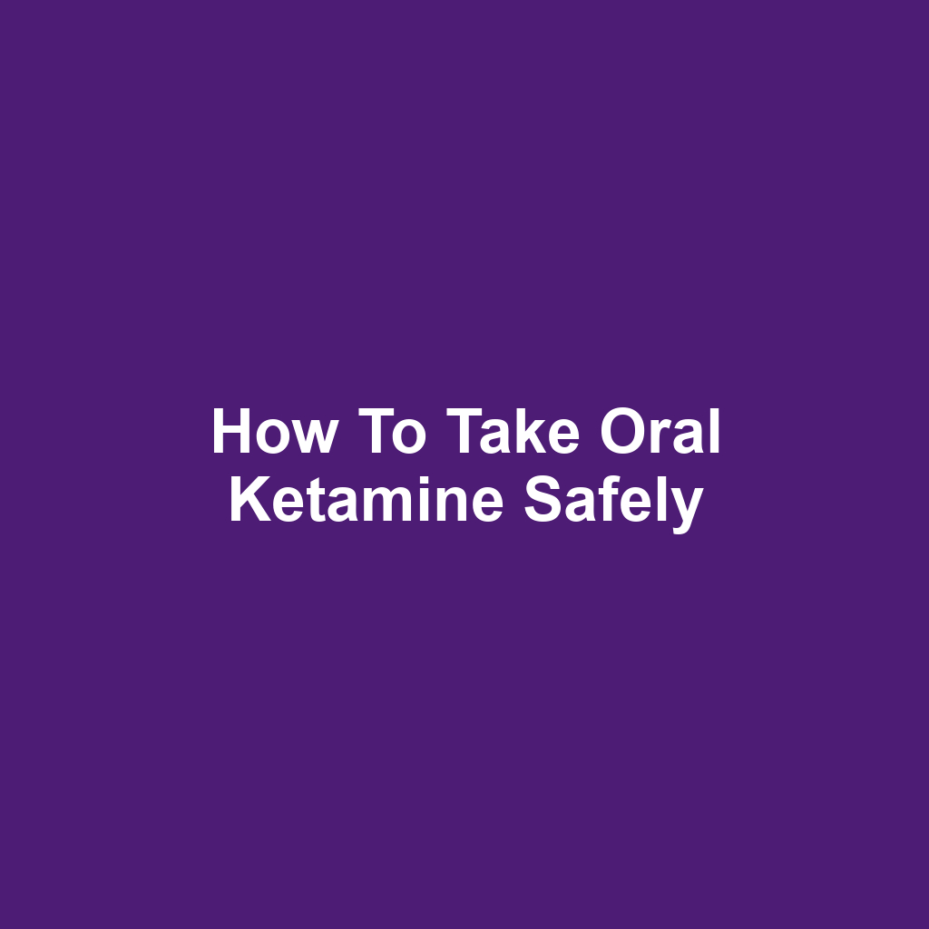 How to Take Oral Ketamine Safely