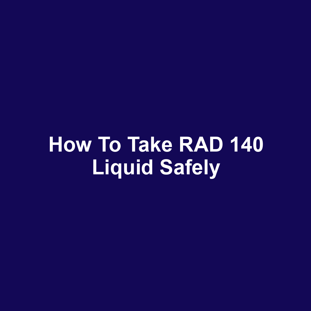 How to Take RAD 140 Liquid Safely