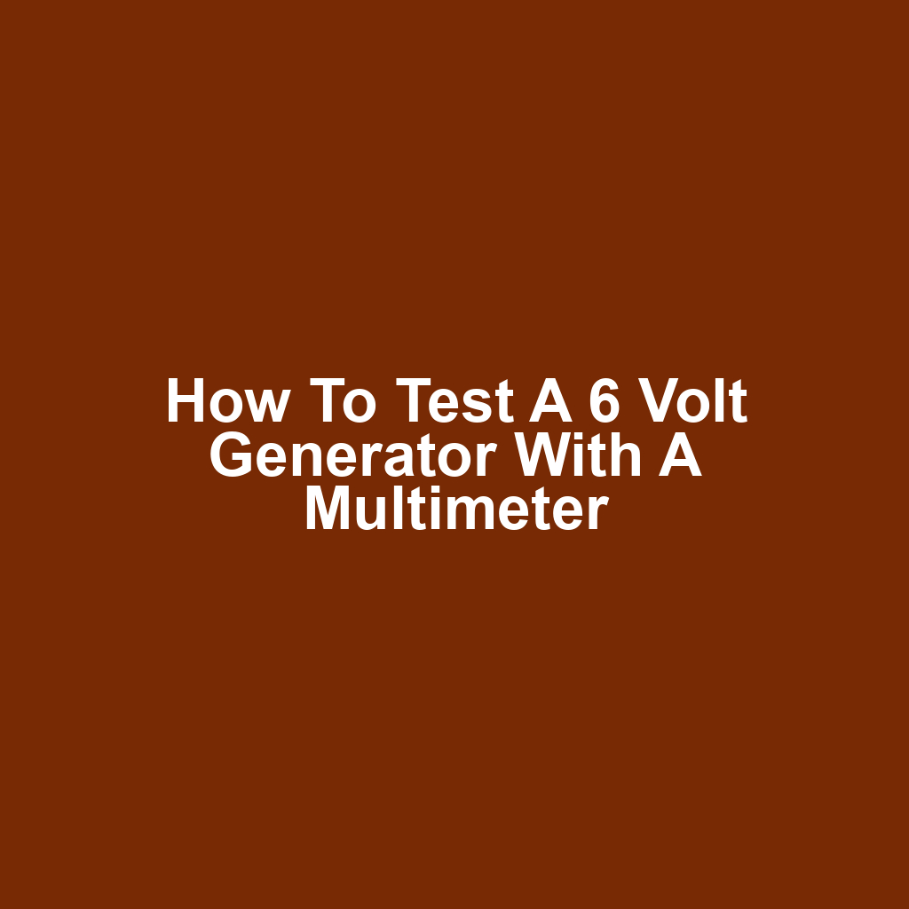 How to test a 6 volt generator with a multimeter