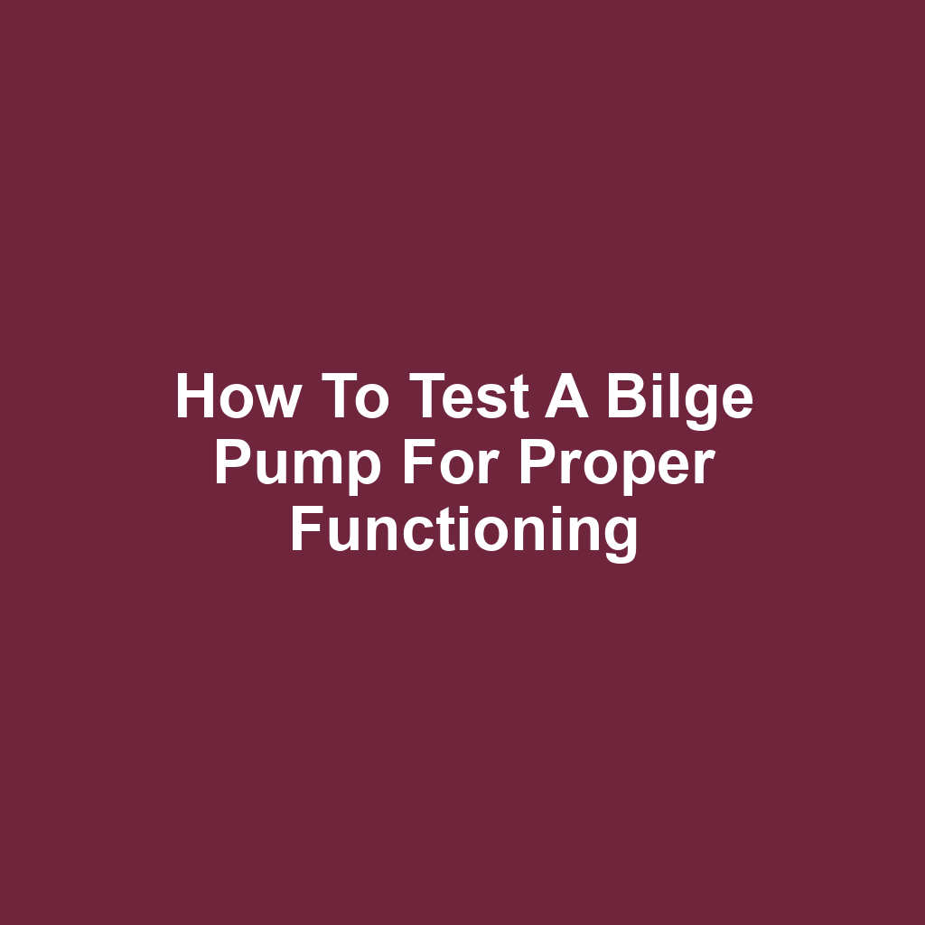 How to Test a Bilge Pump for Proper Functioning