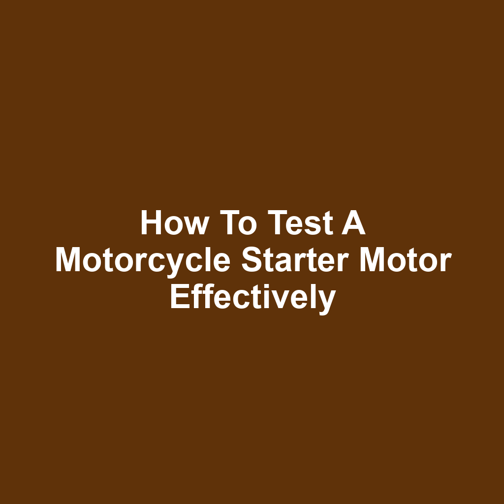 How to Test a Motorcycle Starter Motor Effectively