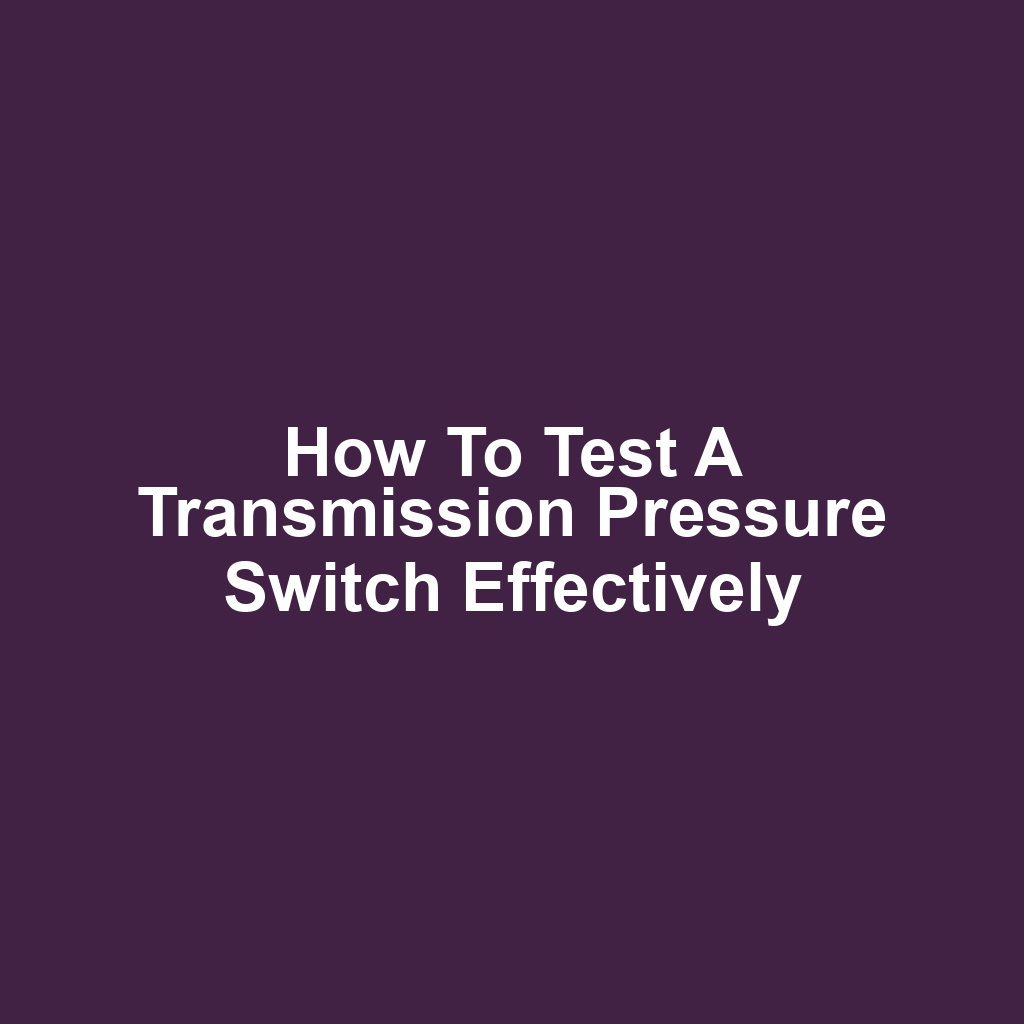 How to Test a Transmission Pressure Switch Effectively