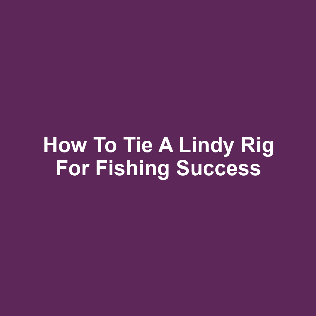 How to Tie a Lindy Rig for Fishing Success