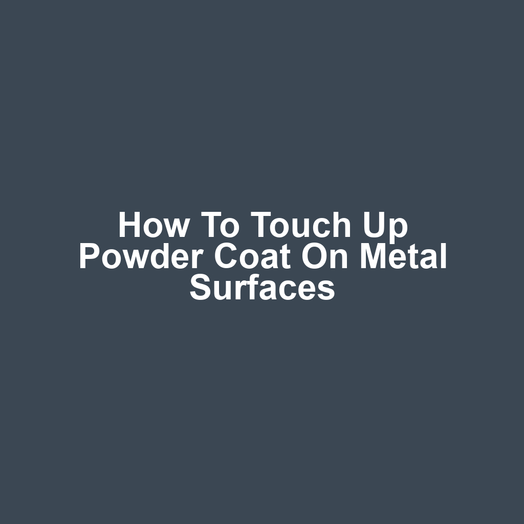 How to Touch Up Powder Coat on Metal Surfaces