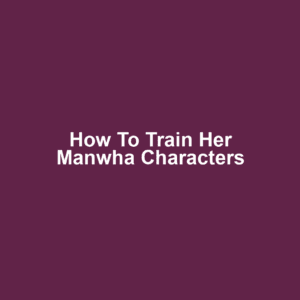 How to Train Her Manwha Characters