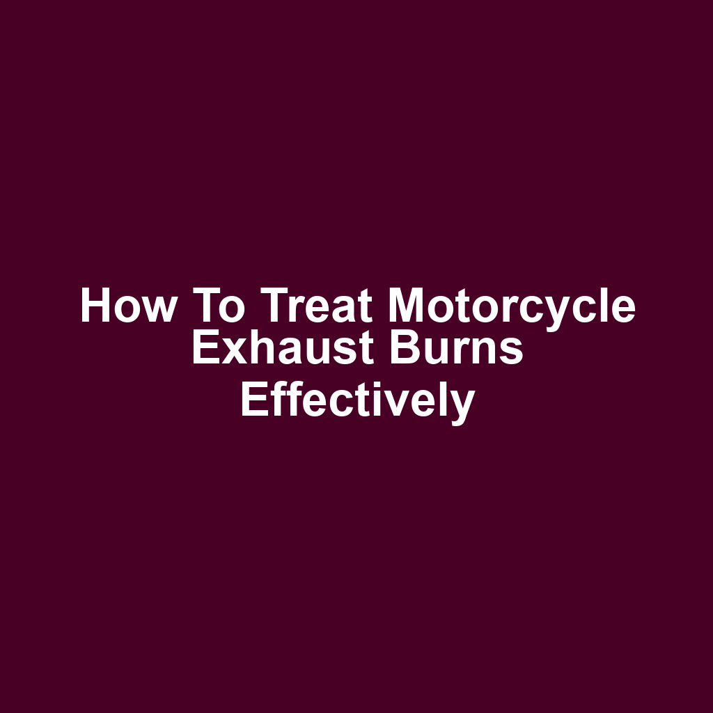 How to Treat Motorcycle Exhaust Burns Effectively