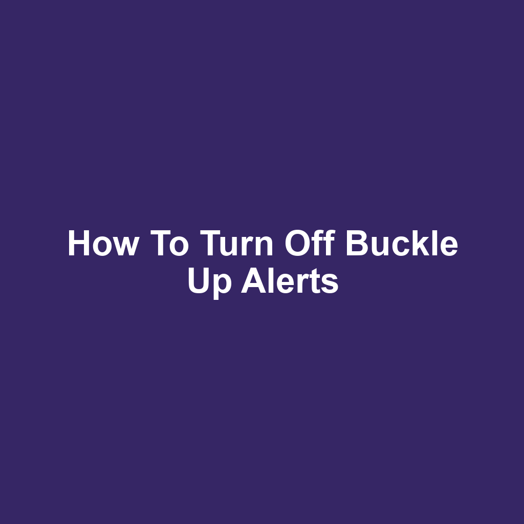 How to Turn Off Buckle Up Alerts