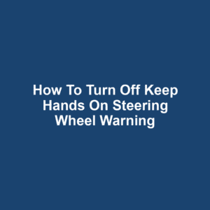 How to Turn Off Keep Hands on Steering Wheel Warning