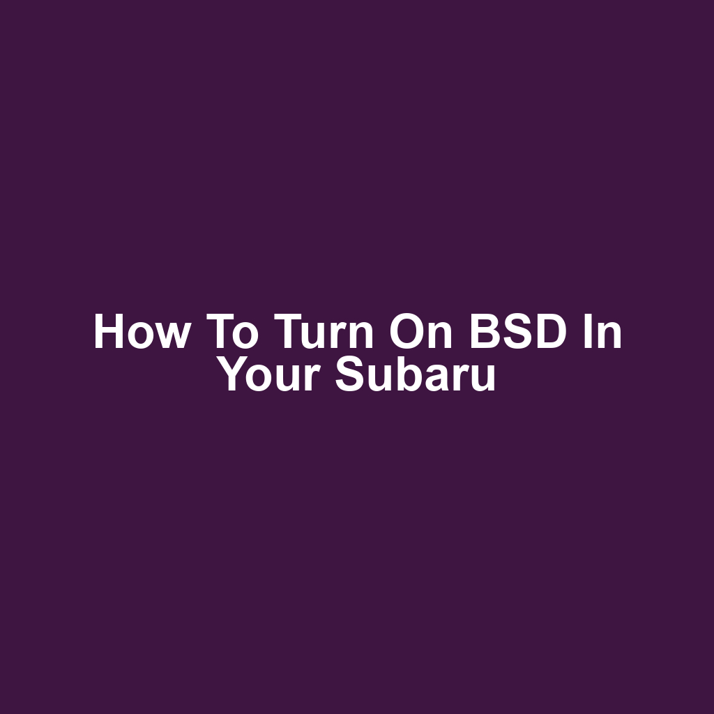 How to Turn On BSD in Your Subaru