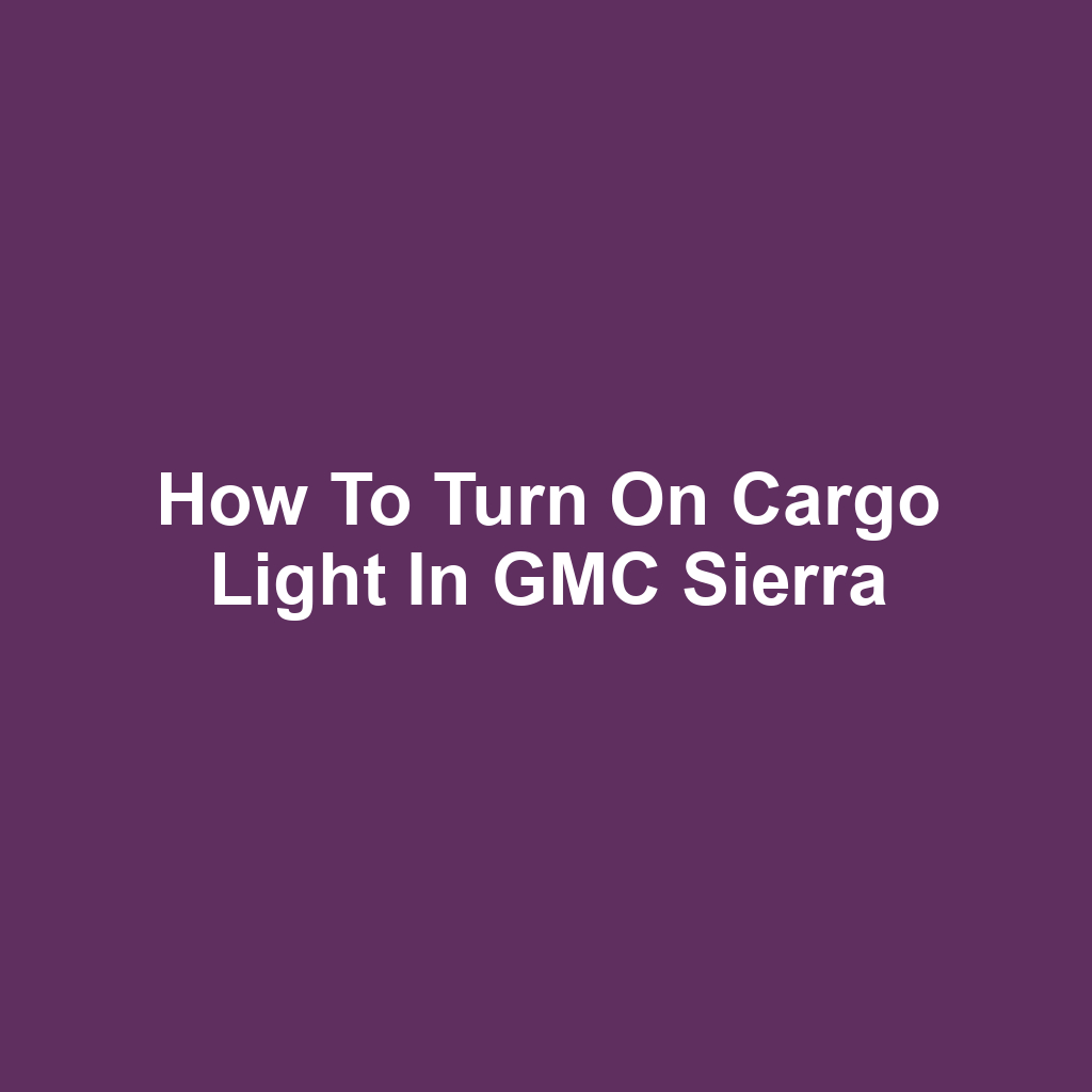 How to Turn on Cargo Light in GMC Sierra