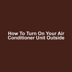 How to Turn on Your Air Conditioner Unit Outside