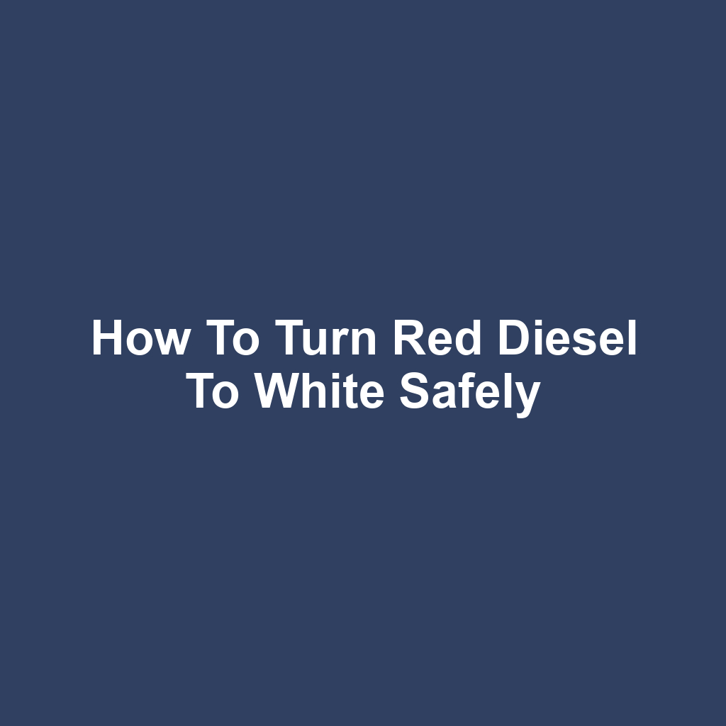How to Turn Red Diesel to White Safely